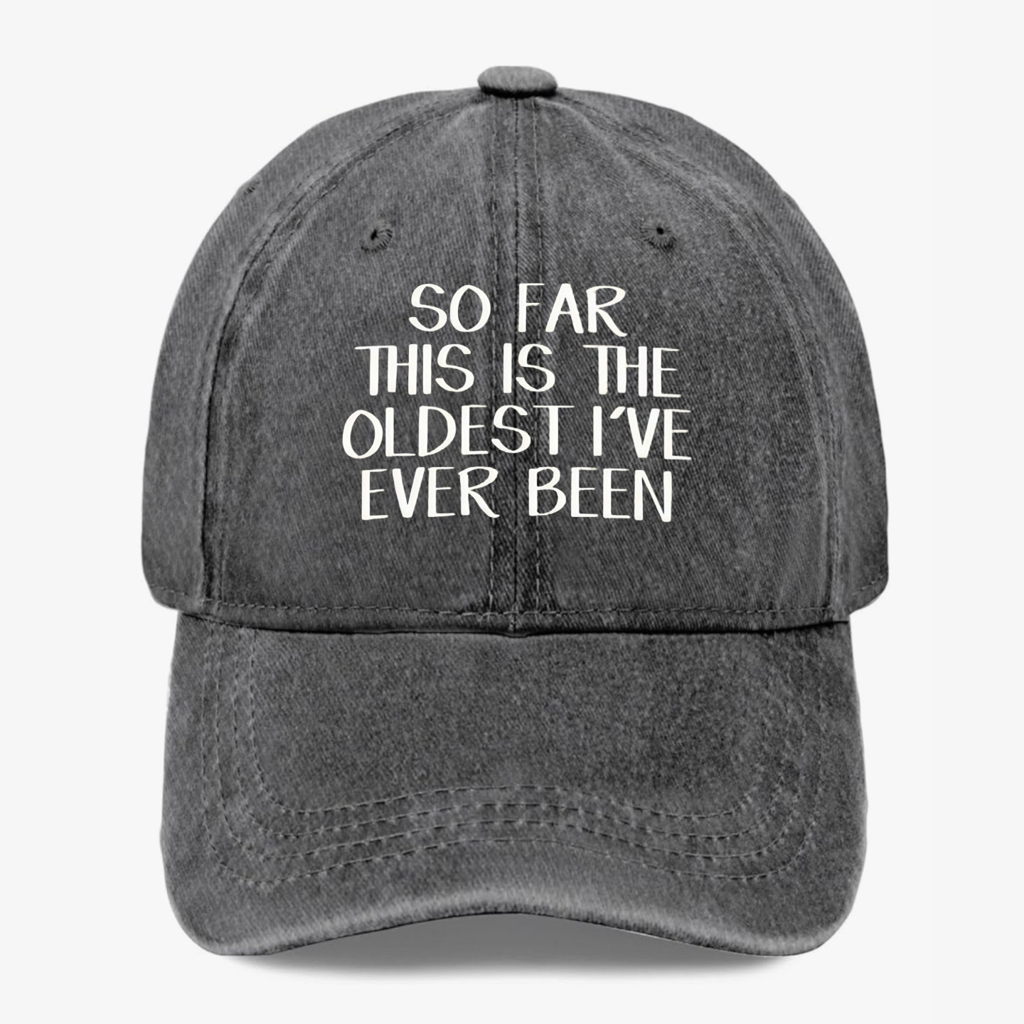 Funny Getting Older Hat So Far This Is The Oldest I’ve Ever Been Baseball Cap